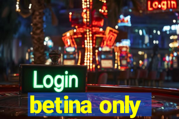 betina only